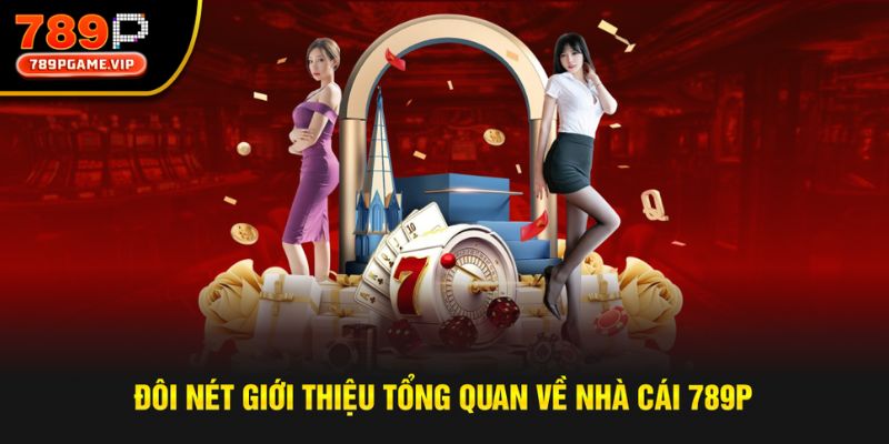 789P và một số thông tin giới thiệu tổng quan chính xác nhất