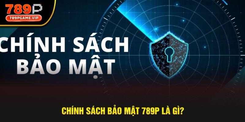 Khái niệm chính sách bảo mật chuẩn xác là gì?